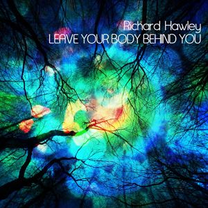 Richard Hawley - Leave Your Body Behind You (Radio Date: 27 Aprile 2012)